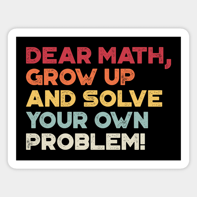 Dear Math Grow Up And Solve Your Own Problem Funny (Sunset) Sticker by truffela